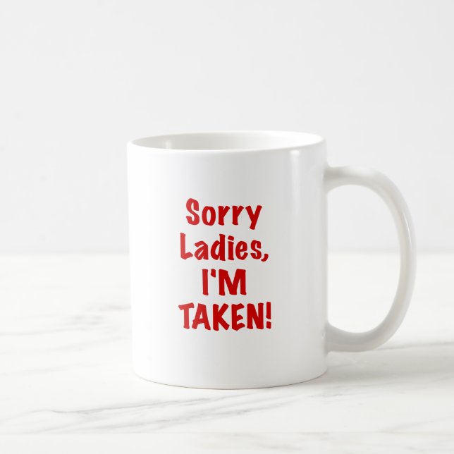 Sorry Ladies Im Taken Coffee Mug (Right)