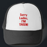 Sorry Ladies Im Taken Trucker Hat<br><div class="desc">Great Sorry Ladies Im Taken products.</div>