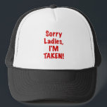 Sorry Ladies Im Taken Trucker Hat<br><div class="desc">Great Sorry Ladies Im Taken products.</div>