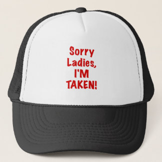 Sorry Ladies Im Taken Trucker Hat
