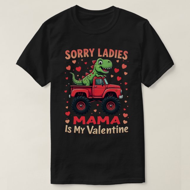 Sorry Ladies mama Is My Valentine Dinosaur Truck T-Shirt (Design Front)