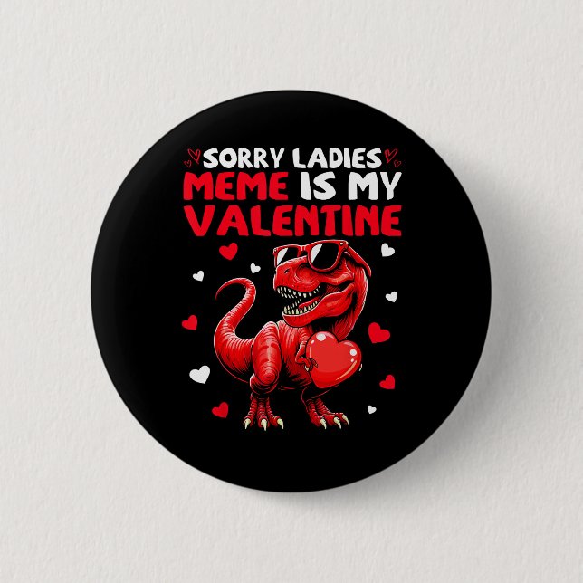 Sorry Ladies Meme Is My Valentine Dinosaur Holding Button (Front)