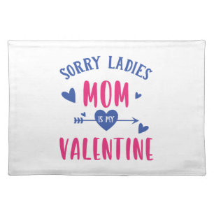SORRY LADIES MOM IS MY VALENTINE CLOTH PLACEMAT