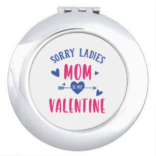 SORRY LADIES MOM IS MY VALENTINE COMPACT MIRROR