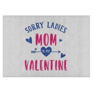 SORRY LADIES MOM IS MY VALENTINE CUTTING BOARD