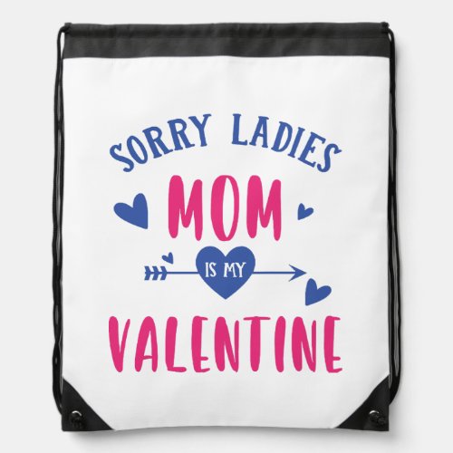 SORRY LADIES MOM IS MY VALENTINE DRAWSTRING BAG