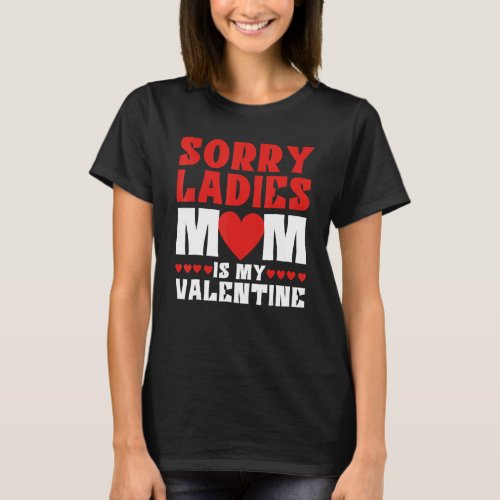 Sorry Ladies Mom Is My Valentine Heart Arrow Valen T_Shirt