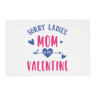 SORRY LADIES MOM IS MY VALENTINE PLACEMAT