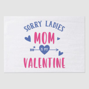 SORRY LADIES MOM IS MY VALENTINE TISSUE PAPER