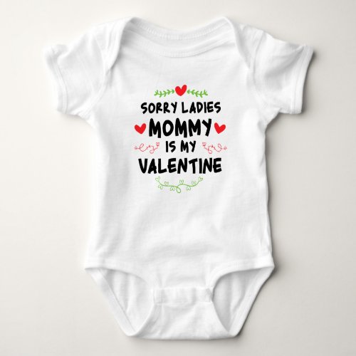 Sorry ladies Mommy is my valentine  Baby Bodysuit