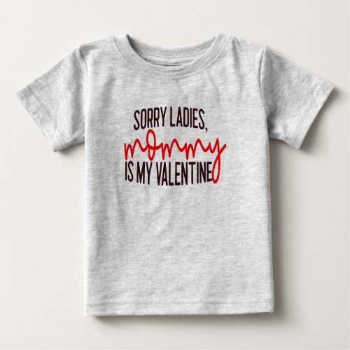 Sorry Ladies Mommy is My Valentine Baby T_Shirt
