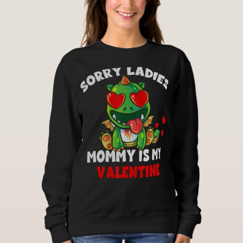 Sorry Ladies Mommy Is My Valentine Day Cute For Bo Sweatshirt