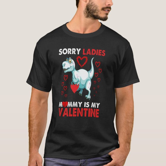 Sorry Ladies Mommy Is My Valentine Dinosaur TRex R T-Shirt (Front)