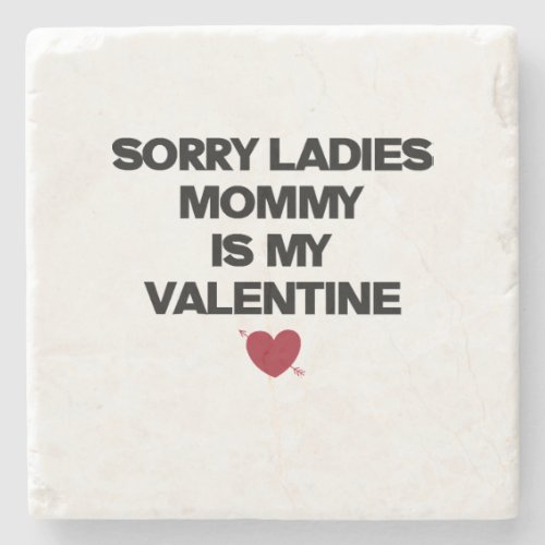 Sorry Ladies Mommy Is My Valentine  Stone Coaster