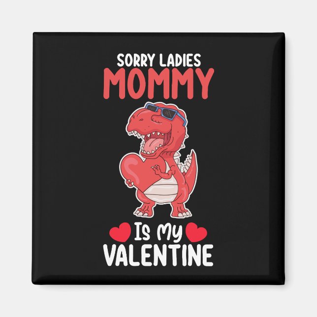 Sorry Ladies Mommy Is My Valentine T Rex Dinosaur Magnet (Front)