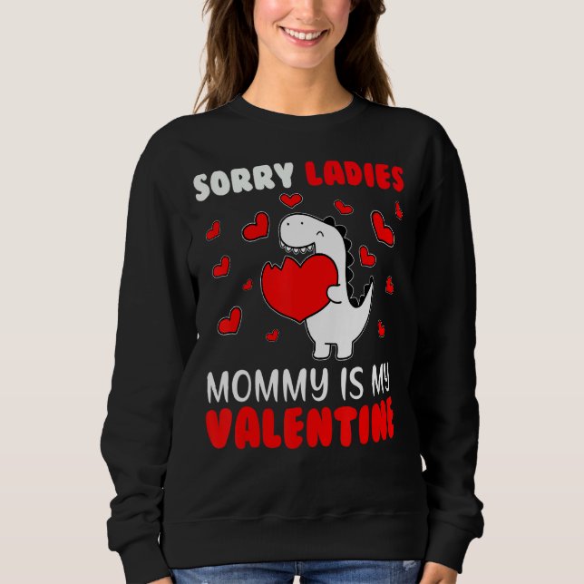 Sorry Ladies Mommy Is My Valentine Valentines Day  Sweatshirt (Front)