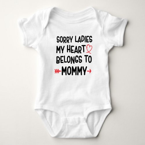Sorry ladies my heart belongs to mommy baby bodysuit