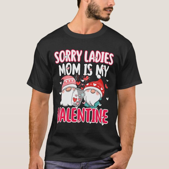 Sorry Ladies My Mom Is My Valentine Funny Gift  T-Shirt (Front)
