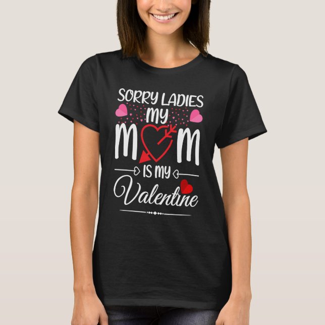 Sorry Ladies My Mom Is My Valentine Mamas Boy T-Shirt (Front)