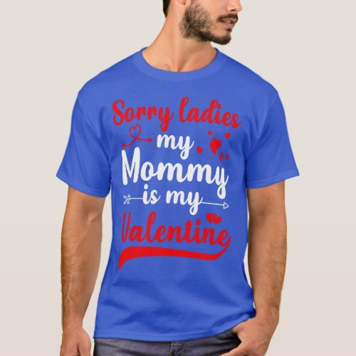 Sorry Ladies My mommy Is My Valentine T_Shirt