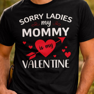 Sorry Ladies My Mommy Is My Valentine T-Shirt