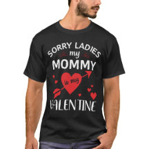 Sorry Ladies My Mommy Is My Valentine