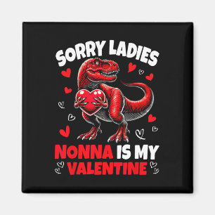 Sorry Ladies Nonna Is My Valentine Dinosaur Holdin Magnet