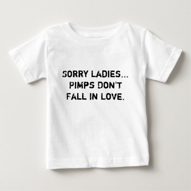 Sorry Ladies...Pimps Don't Fall In Love. Baby T-Shirt (Front)