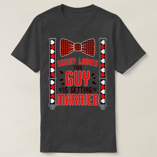 Sorry Ladies This Guy Getting Married Funny Bachel T-Shirt (Design Front)