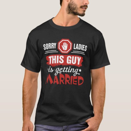 Sorry Ladies This Guy Is Getting Married Bachelor  T_Shirt