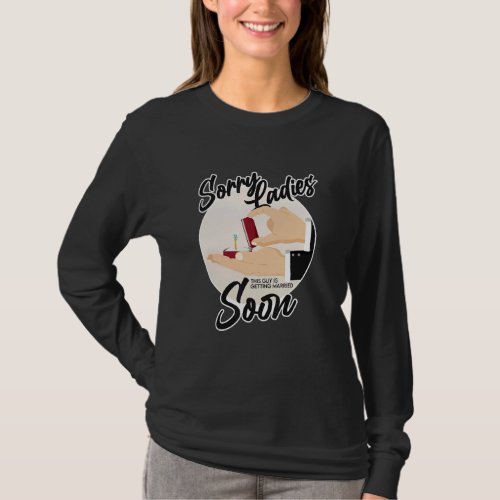Sorry Ladies This Guy Is Getting Married  Wedding  T-Shirt
