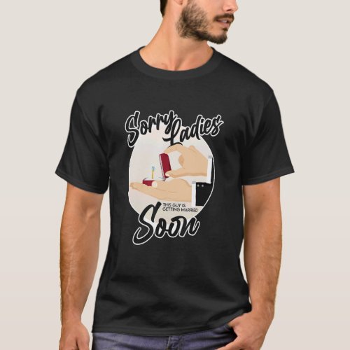 Sorry Ladies This Guy Is Getting Married  Wedding  T-Shirt