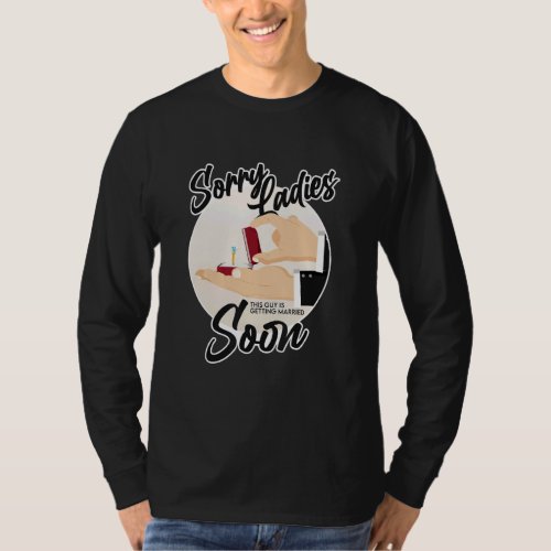 Sorry Ladies This Guy Is Getting Married  Wedding  T-Shirt