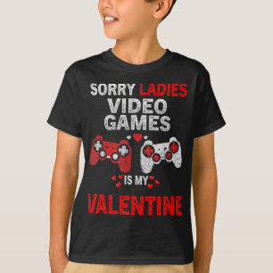 Sorry Ladies Video Games Is My Valentine T-Shirt