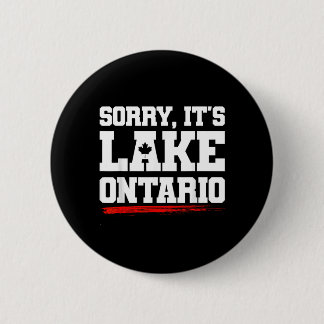 Sorry Lake Ontario Not Aamerica Funny Canadian Button