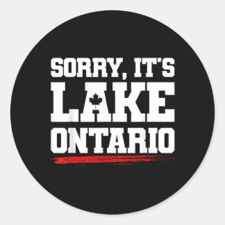 Sorry Lake Ontario Not Aamerica Funny Canadian Classic Round Sticker