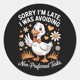 Sorry Late Was Avoiding Non Preferred Tasks Funny Classic Round Sticker