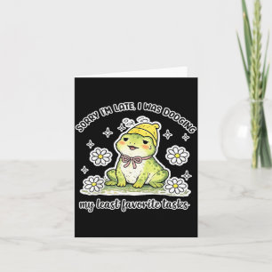 Sorry Late was Dodging Favorite Tasks Funny Frog Card