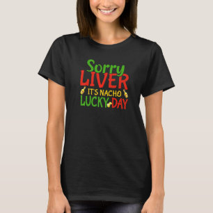 Sorry Liver Itu2019s Nacho Day Dad Jokes Cinco De  T-Shirt