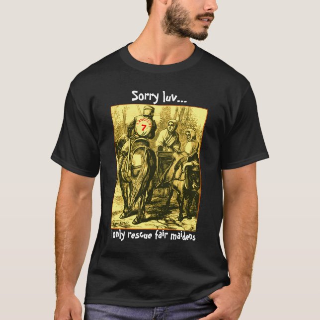 Sorry luv, I only rescue fair maidens T-Shirt (Front)