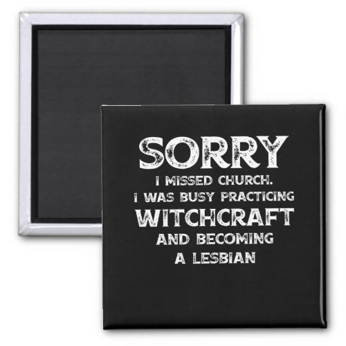 Sorry Missed Church Was Busy Practicing Witchcraft Magnet