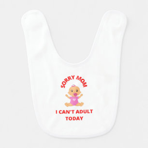 Sorry Mom I can't adult today funny baby's bib