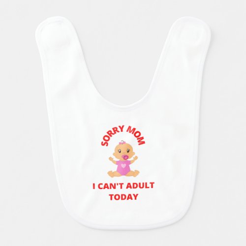 Sorry Mom I cant adult today funny babys bib