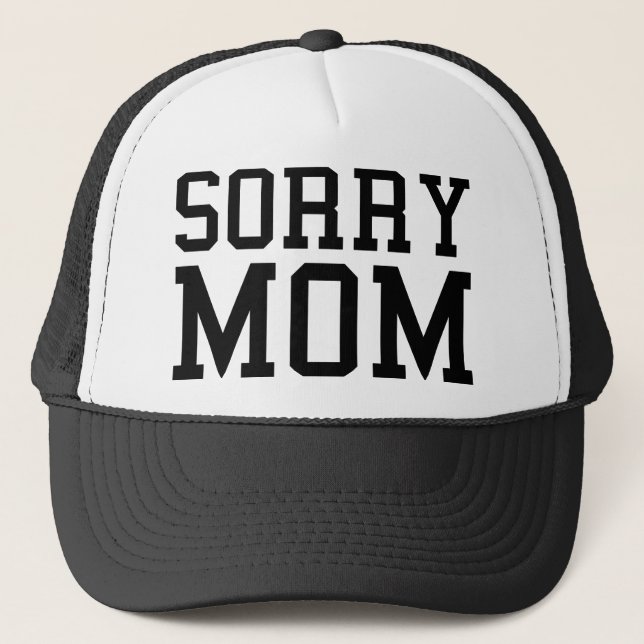 Sorry Mom Trucker Hat (Front)