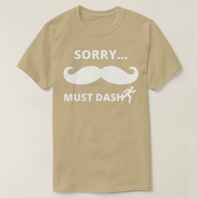 Sorry Mustache or Must Dash T-Shirt (Design Front)