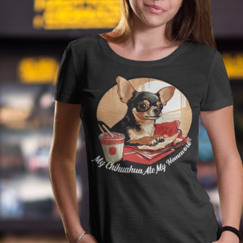 Sorry My Chihuahua Ate My Homework T-shirt by DoodleDeDoo at Zazzle