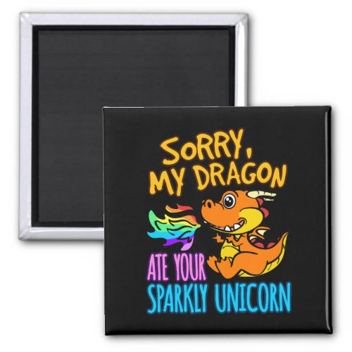 Sorry My Dragon Ate Your Sparkly Unicorn Magnet