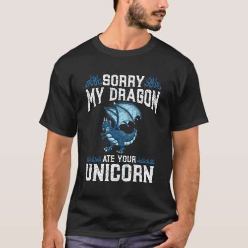 Sorry My Dragon Ate Your Unicorn Dragon T_Shirt