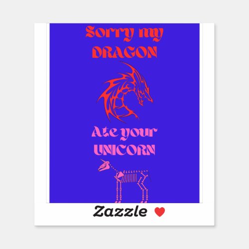 Sorry My Dragon Ate Your Unicorn Sticker