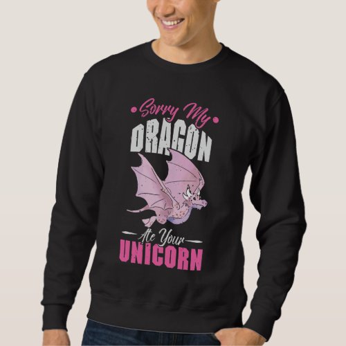 Sorry My Dragon Ate Your Unicorn Sweatshirt